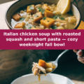 Italian chicken soup with roasted squash and short pasta — cozy weeknight fall bowl Pinterest recipe pin